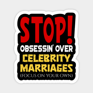 Stop obsessin' Over Celebrity Marriages Focus On Your Own Magnet