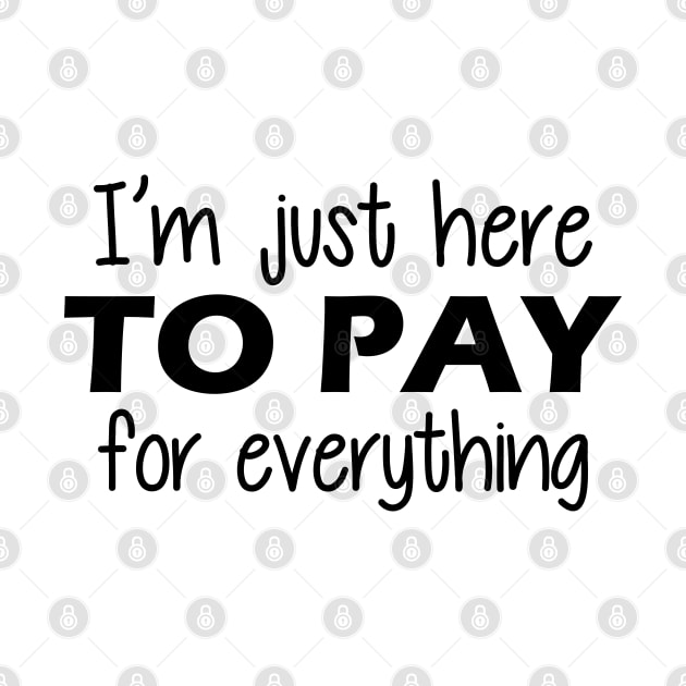 Vacation - I'm just here to pay for everything by KC Happy Shop