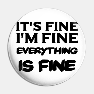 It's Fine, I'm Fine, Everything is Fine Pin