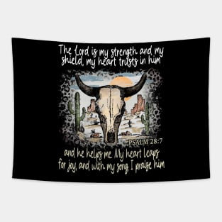 The Lord Is My Strength And My Shield My Heart Trusts In Him And He Helps Me My Heart Leaps For Joy And With My Song I Praise Him - Psalm 289 Bull Skull Desert Tapestry