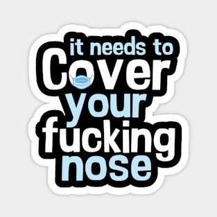 it needs to cover your fucking nose Magnet