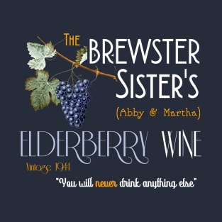 Brewster Sister's Elderberry Wine from Arsenic and Old Lace T-Shirt