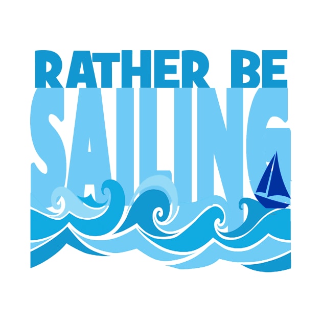 Rather Be Sailing Boat tee by Sailfaster Designs