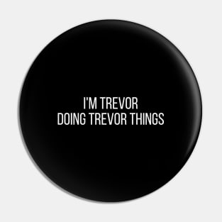 I'm Trevor doing Trevor things Pin