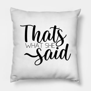 That’s What She Said Pillow