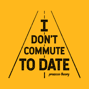 Don't Commute To Date (black) T-Shirt