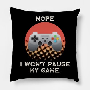 Nope , I Won't Pause My Game - Vintage Retro Pillow