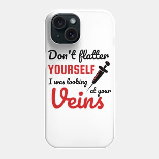 Don't Flatter Yourself I Was Looking At Your Veins Nurse Phone Case