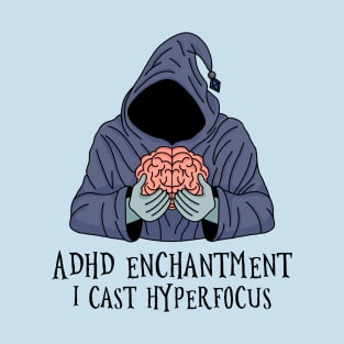 ADHD Enchantment Spell - I Cast Hyperfocus T-Shirt