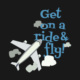 Get on a Ride & Fly T-Shirt