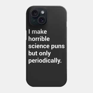 I make horrible science puns.. Phone Case