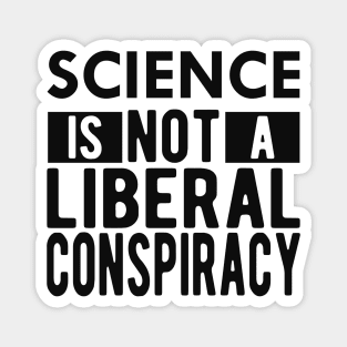 Science is not a liberal conspiracy Magnet