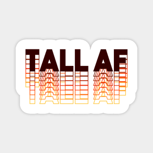 Tall AF - Quote for tall people Magnet