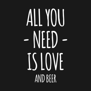 All You Need Is Love And Beer T-Shirt