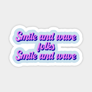 Smile and wave folks Magnet