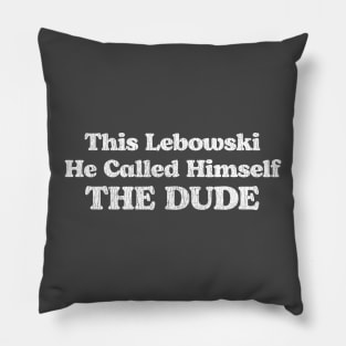 This Lebowski, He Called Himself The Dude Pillow