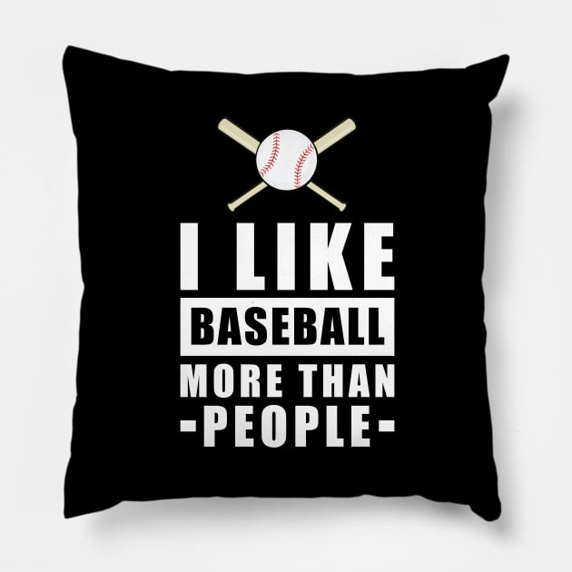 I Like Baseball More Than People - Funny Quote Pillow by DesignWood-Sport