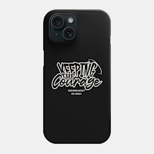 KEEPING THE COURAGE Phone Case