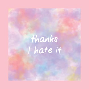 Thanks I Hate It on a Delicate Pastel Watercolor T-Shirt