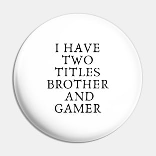 i have two titles brother and gamer funny Pin