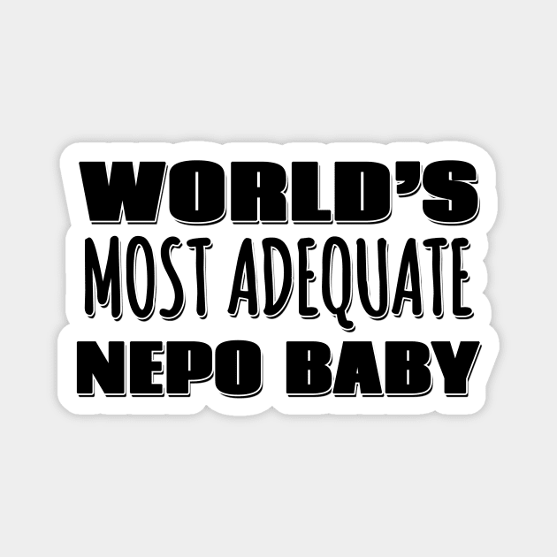 World's Most Adequate Nepo Baby Magnet by Mookle