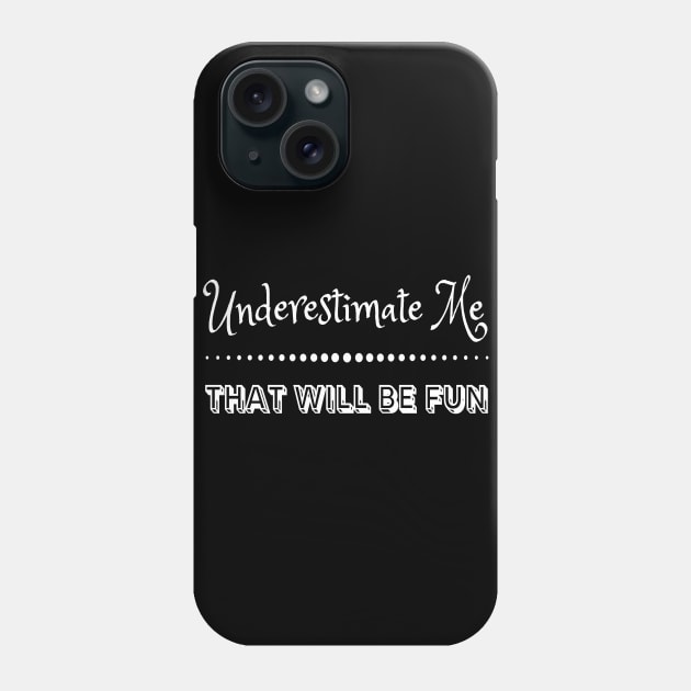 Underestimate me That'll be fun #2 Phone Case by JustBeSatisfied