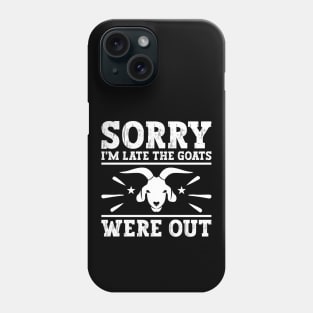 Sorry I'm Late The Goats Were Out Goat lover Farm Funny Phone Case