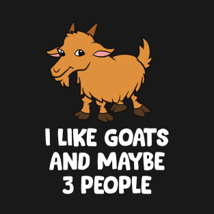 I Like Goats And Maybe Like 3 People T-Shirt