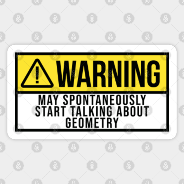 Funny And Awesome Warning May Spontaneously Start Talking About Geometry Geometrist Saying Quote Gift Gifts For A Birthday Or Christmas XMAS - Geometry - Sticker