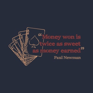 Money won is twice as sweet as money earned T-Shirt