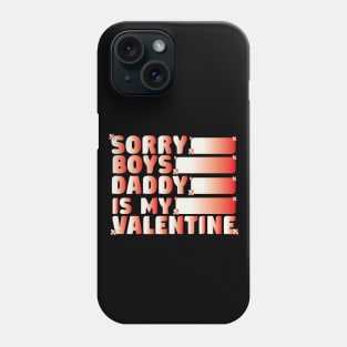 Sorry Boys Daddy Is My Valentine Funny Phone Case