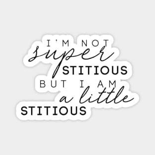 "I'm Not Superstitious, But I Am A Little Stitious" Magnet