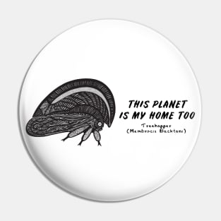 Treehopper - This Planet Is My Home Too - on light colors Pin