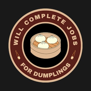 Will complete jobs for Dumplings T-Shirt