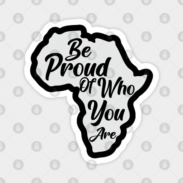 Be Proud Of Who You Are, Black History, African American, Black Pride Magnet by UrbanLifeApparel