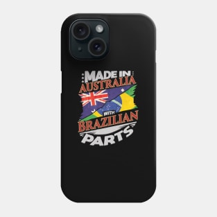 Made In Australia With Brazilian Parts - Gift for Brazilian From Brazil Phone Case