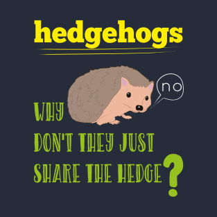 Hedgehogs Why Don't They Share The Hedge Funny Animals T-Shirt