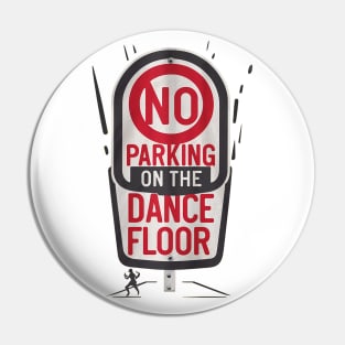 No Parking on the Dance Floor Pin