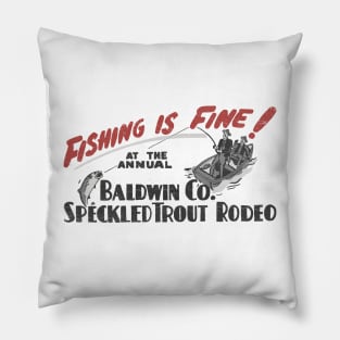 Fishing Is Fine! At The Annual Baldwin Co. Speckled Trout Rodeo Pillow
