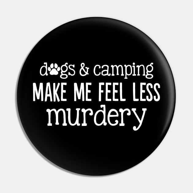 Dogs And Camping Make Me Feel Less Murdery Funny Pin by meomeo1606