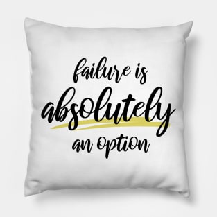 Failure is Absolutely an Option Pillow