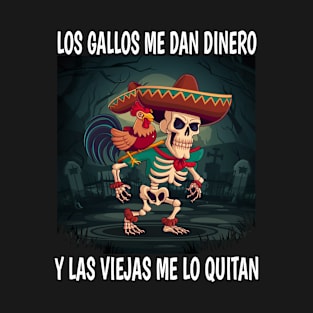 Los gallos me dan dinero y las viejas me lo quitan T-Shirt