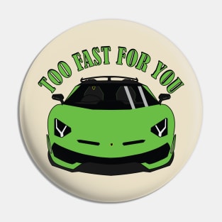 Too Fast For You Pin