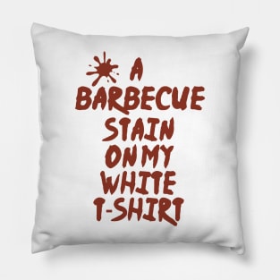 a barbecue stain on my white t-shirt Pillow