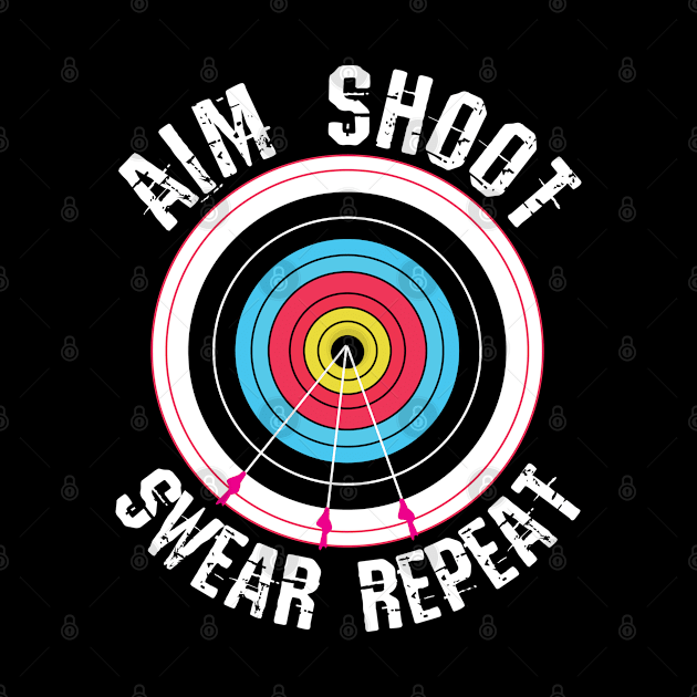 Archery Aim Shoot Swear Repeat by CrissWild