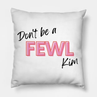 Kath and Kim Don't Be a Fewl! Pillow