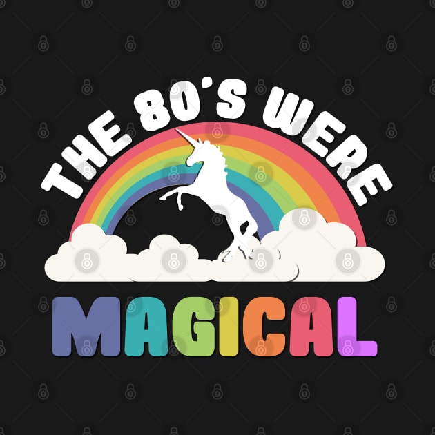 The 80's Were Magical by Flippin' Sweet Gear