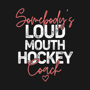 Somebody's Loudmouth Hockey Coach T-Shirt