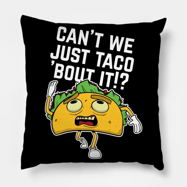 Cant We Just Taco Bout It Pillow by futiledesigncompany