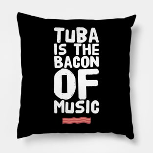 Tuba is the bacon of music Pillow